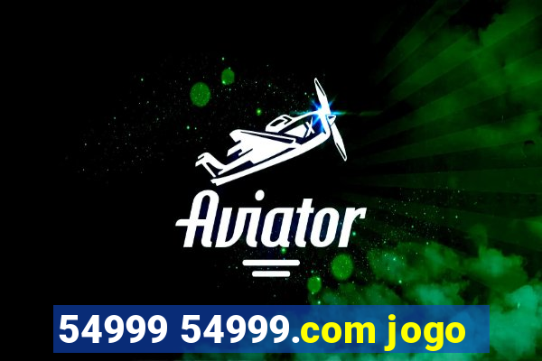 54999 54999.com jogo